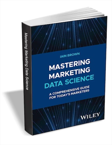 Get eBook Mastering Marketing Data Science: A Comprehensive Guide for Today's Marketers for free[$60 -> Free]